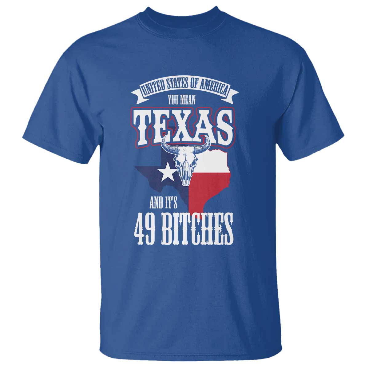 Funny American Texan T Shirt You Mean Texas And It's 49 Bitches TX Flag TS11 Royal Blue Print Your Wear