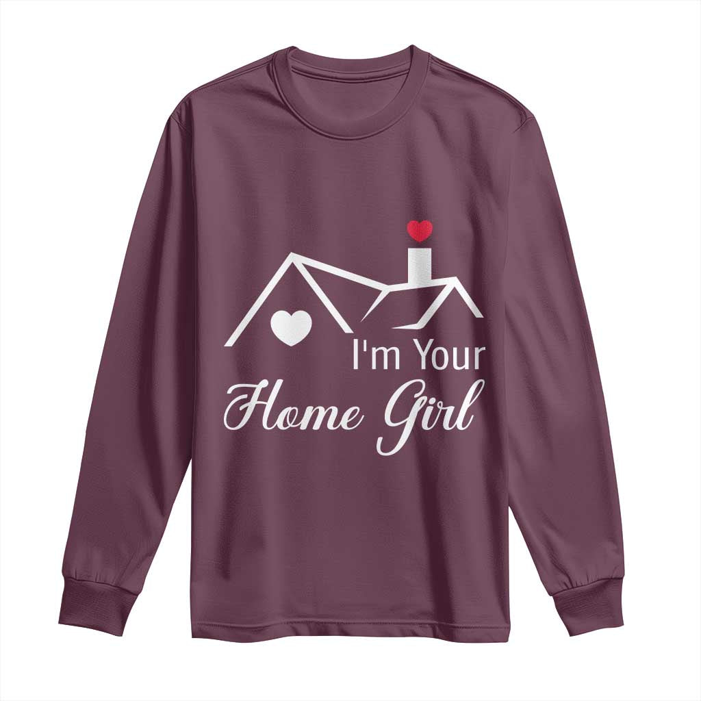 Funny Realtor Long Sleeve Shirt I Am Your Home Girl Real Estate Agent TS11 Maroon Print Your Wear