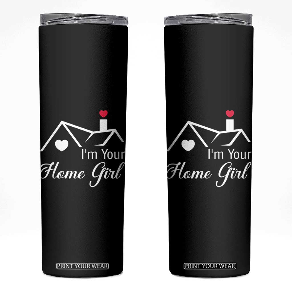 Funny Realtor Skinny Tumbler I Am Your Home Girl Real Estate Agent TS11 Black Print Your Wear
