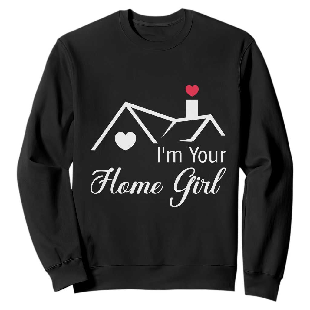 Funny Realtor Sweatshirt I Am Your Home Girl Real Estate Agent TS11 Black Print Your Wear