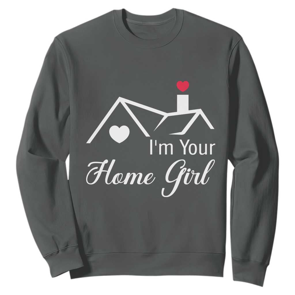 Funny Realtor Sweatshirt I Am Your Home Girl Real Estate Agent TS11 Dark Heather Print Your Wear