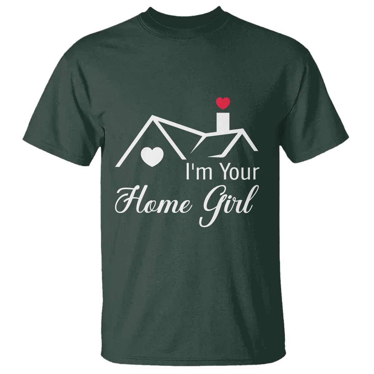 Funny Realtor T Shirt I Am Your Home Girl Real Estate Agent TS11 Dark Forest Green Print Your Wear
