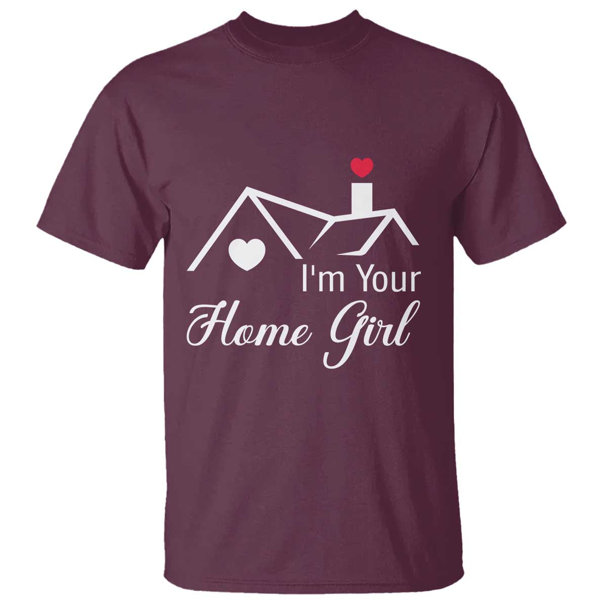 Funny Realtor T Shirt I Am Your Home Girl Real Estate Agent TS11 Maroon Print Your Wear