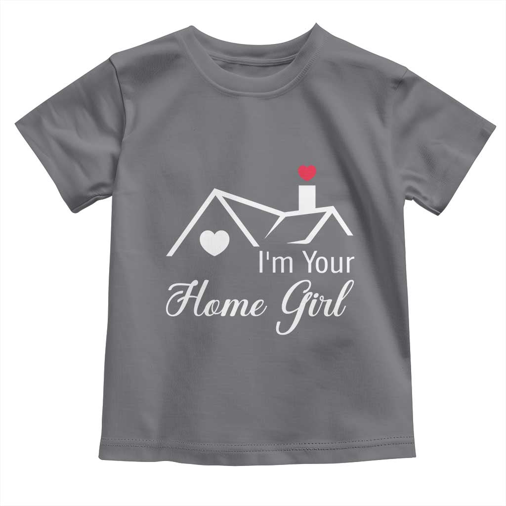 Funny Realtor Toddler T Shirt I Am Your Home Girl Real Estate Agent TS11 Charcoal Print Your Wear