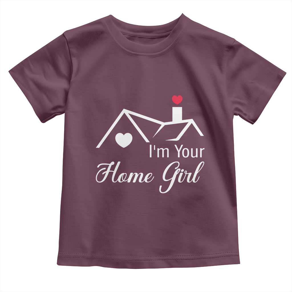 Funny Realtor Toddler T Shirt I Am Your Home Girl Real Estate Agent TS11 Maroon Print Your Wear