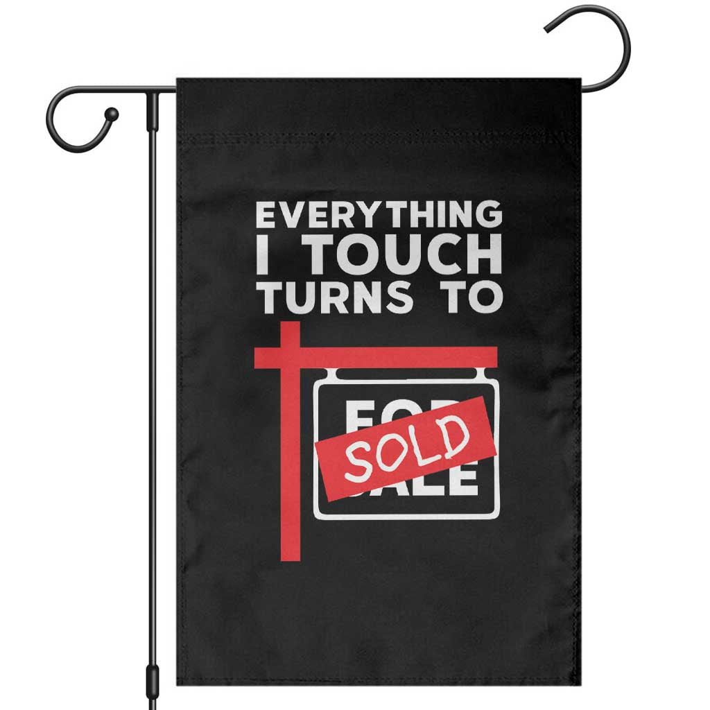 Funny Real Estate Garden Flag Everything I Touch Turns To Sold TS11 Black Print Your Wear