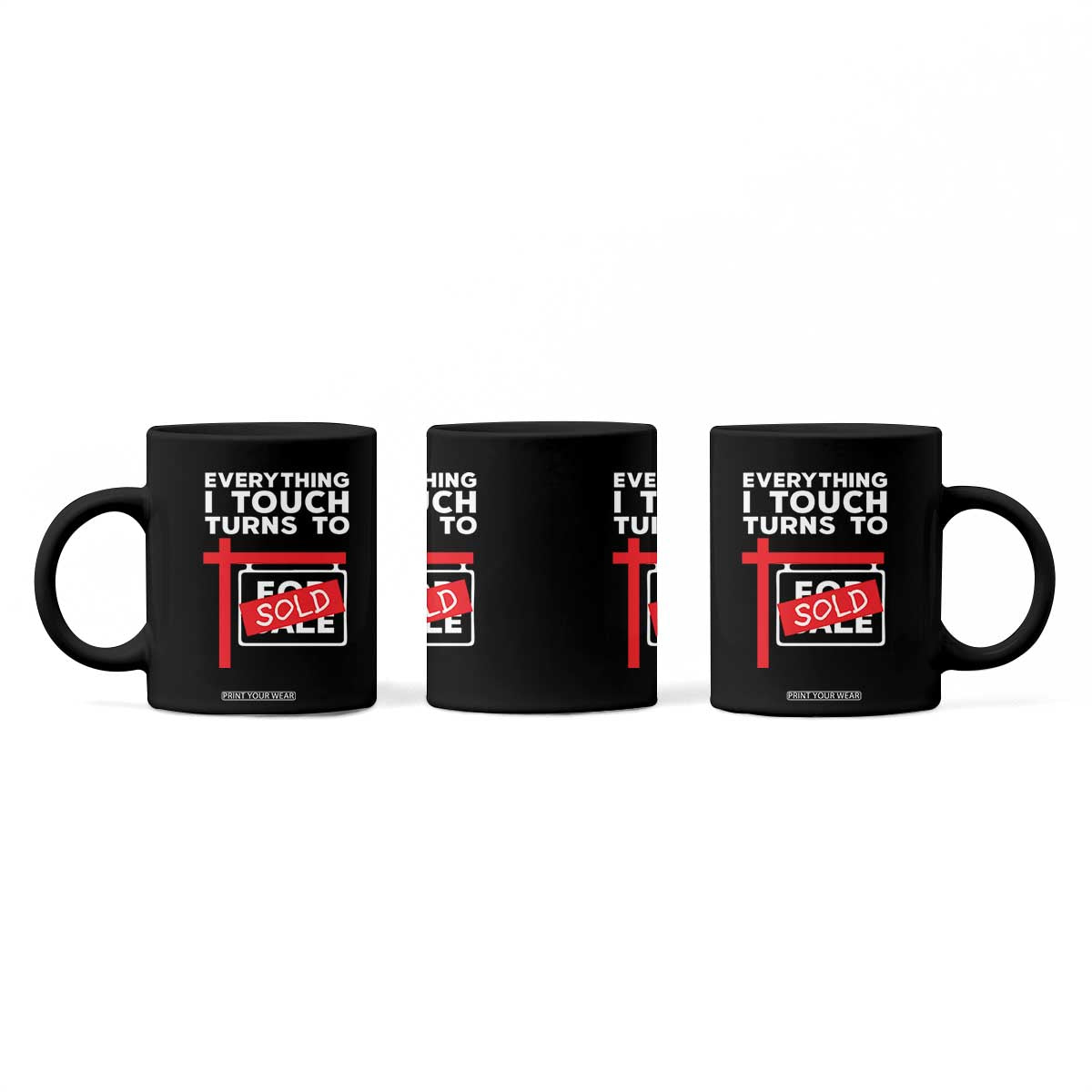 Funny Real Estate Coffee Mug Everything I Touch Turns To Sold TS11 Print Your Wear