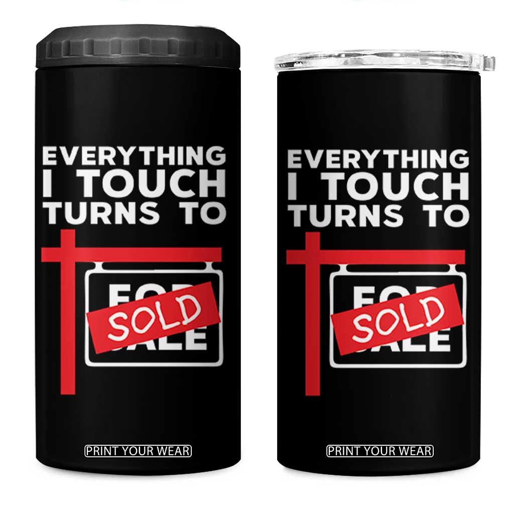 Funny Real Estate 4 in 1 Can Cooler Tumbler Everything I Touch Turns To Sold TS11 One Size: 16 oz Black Print Your Wear