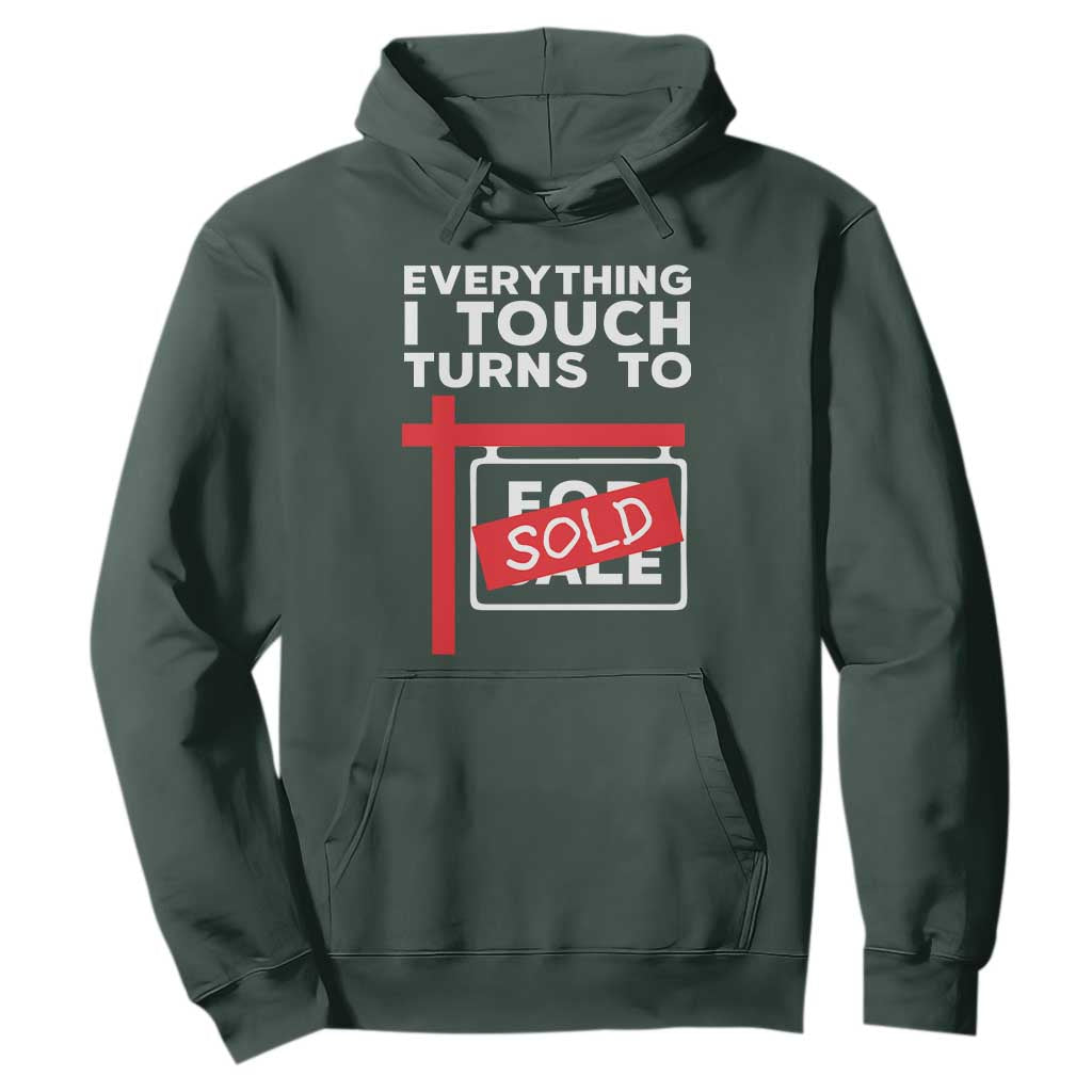 Funny Real Estate Hoodie Everything I Touch Turns To Sold TS11 Dark Forest Green Print Your Wear