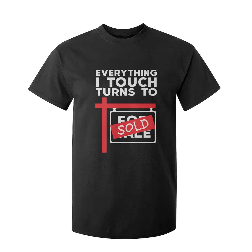 Funny Real Estate T Shirt For Kid Everything I Touch Turns To Sold TS11 Black Print Your Wear