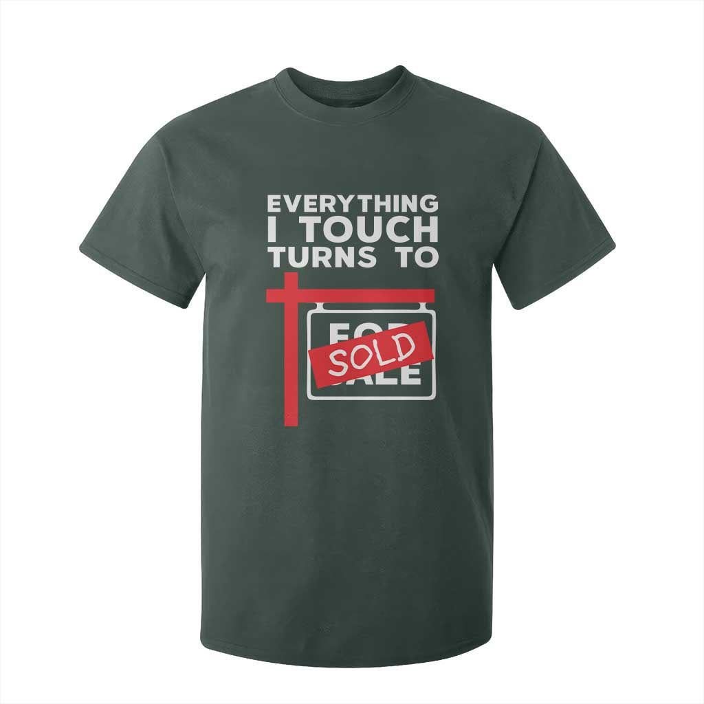 Funny Real Estate T Shirt For Kid Everything I Touch Turns To Sold TS11 Dark Forest Green Print Your Wear