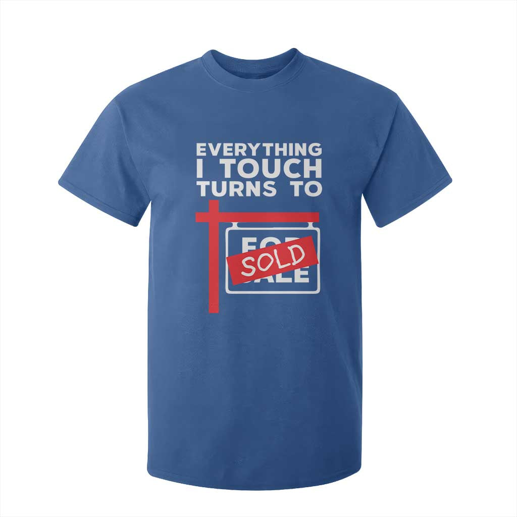 Funny Real Estate T Shirt For Kid Everything I Touch Turns To Sold TS11 Royal Blue Print Your Wear
