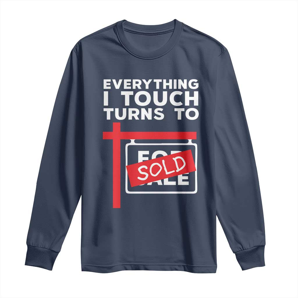 Funny Real Estate Long Sleeve Shirt Everything I Touch Turns To Sold TS11 Navy Print Your Wear