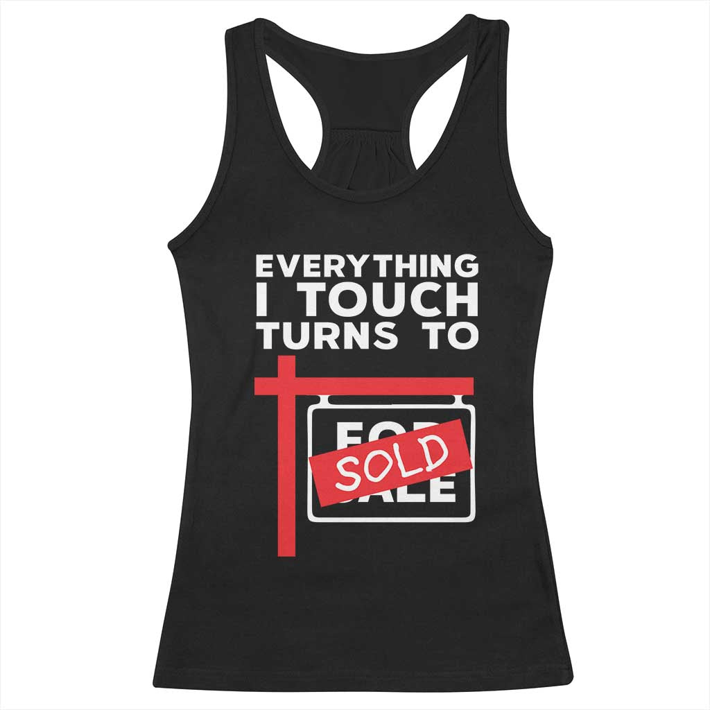 Funny Real Estate Racerback Tank Top Everything I Touch Turns To Sold TS11 Black Print Your Wear
