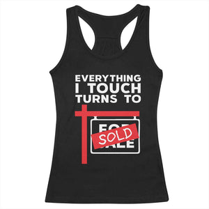 Funny Real Estate Racerback Tank Top Everything I Touch Turns To Sold TS11 Black Print Your Wear