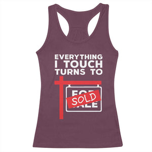 Funny Real Estate Racerback Tank Top Everything I Touch Turns To Sold TS11 Maroon Print Your Wear