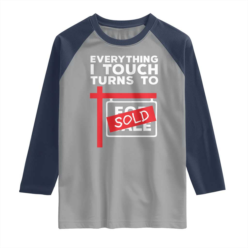 Funny Real Estate Raglan Shirt Everything I Touch Turns To Sold TS11 Sport Gray Navy Print Your Wear
