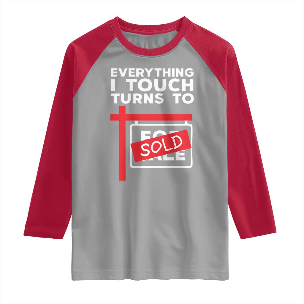 Funny Real Estate Raglan Shirt Everything I Touch Turns To Sold TS11 Sport Gray Red Print Your Wear
