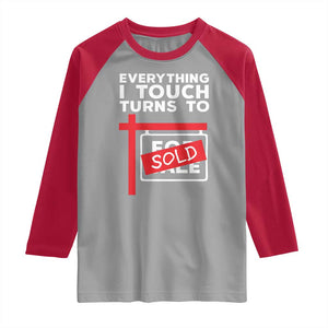 Funny Real Estate Raglan Shirt Everything I Touch Turns To Sold TS11 Sport Gray Red Print Your Wear