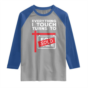 Funny Real Estate Raglan Shirt Everything I Touch Turns To Sold TS11 Sport Gray Royal Print Your Wear