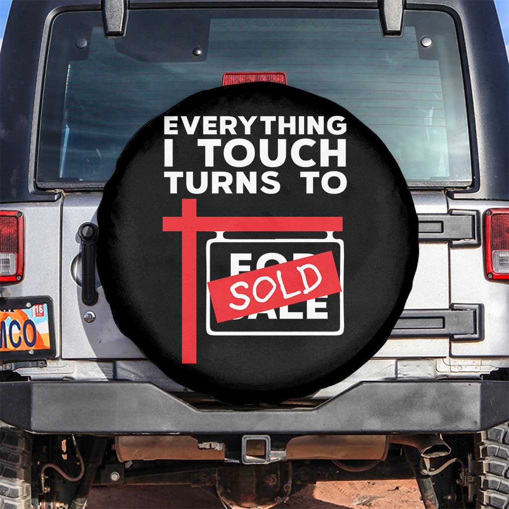 Funny Real Estate Spare Tire Cover Everything I Touch Turns To Sold TS11 No hole Black Print Your Wear