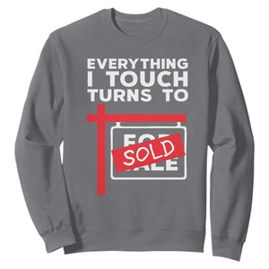 Funny Real Estate Sweatshirt Everything I Touch Turns To Sold TS11 Charcoal Print Your Wear