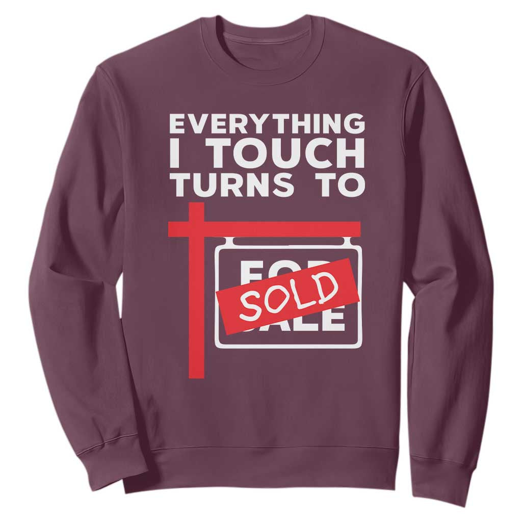 Funny Real Estate Sweatshirt Everything I Touch Turns To Sold TS11 Maroon Print Your Wear