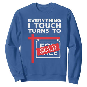 Funny Real Estate Sweatshirt Everything I Touch Turns To Sold TS11 Royal Blue Print Your Wear