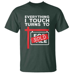 Funny Real Estate T Shirt Everything I Touch Turns To Sold TS11 Dark Forest Green Print Your Wear