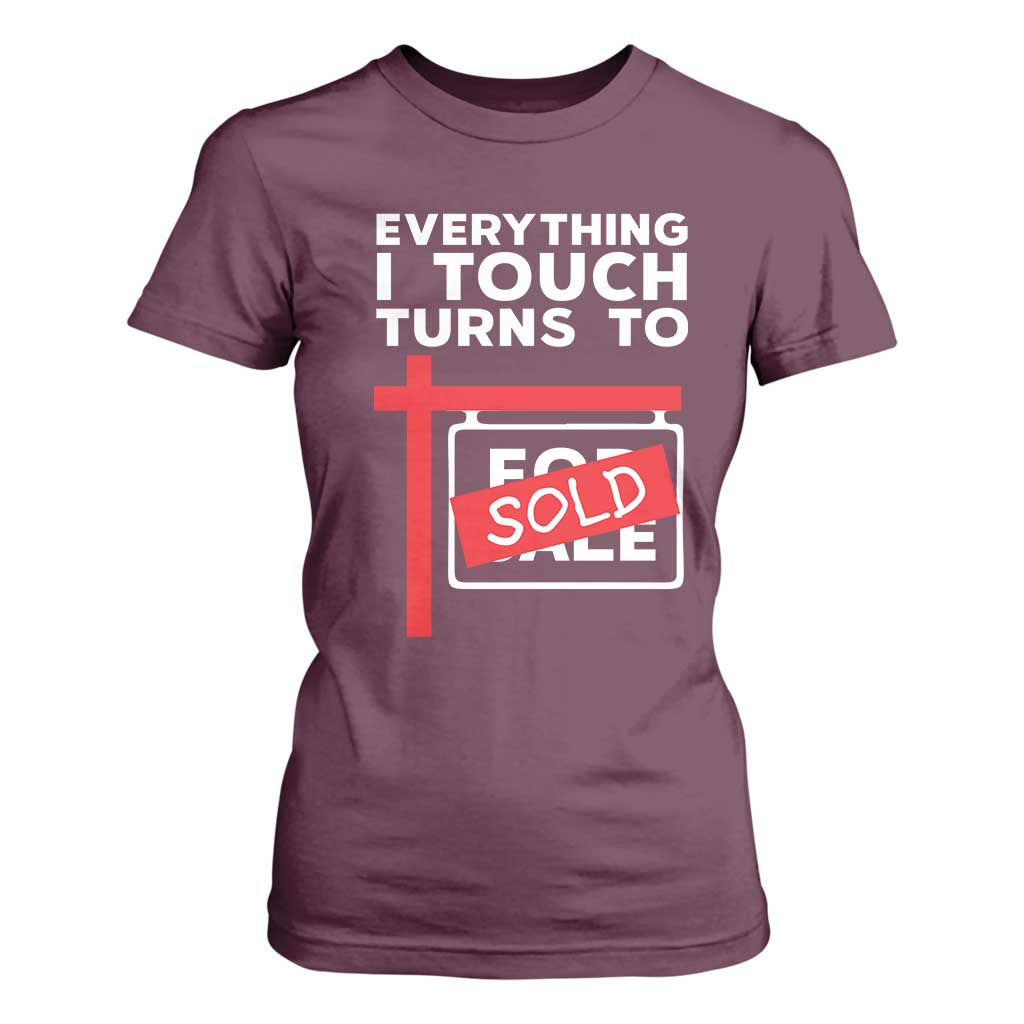 Funny Real Estate T Shirt For Women Everything I Touch Turns To Sold TS11 Maroon Print Your Wear