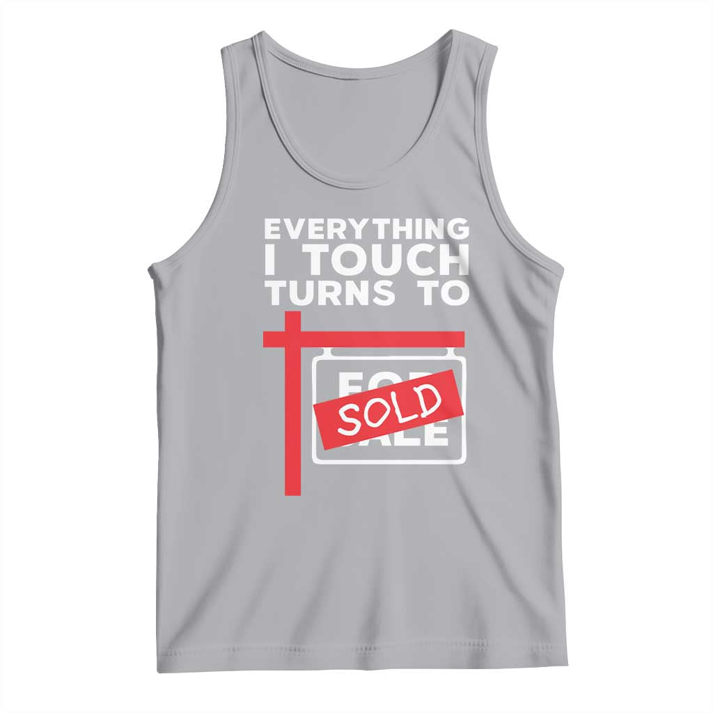 Funny Real Estate Tank Top Everything I Touch Turns To Sold TS11 Athletic Heather Print Your Wear