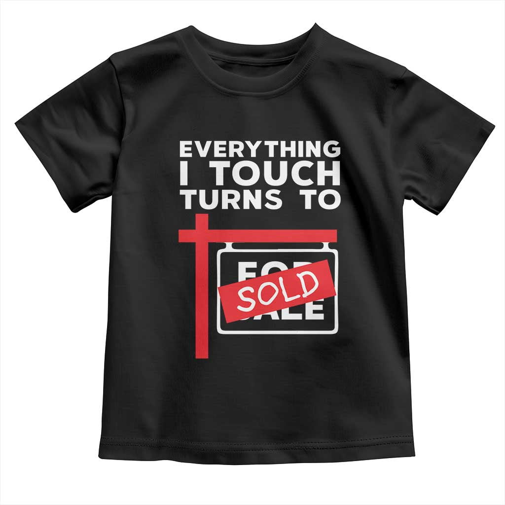 Funny Real Estate Toddler T Shirt Everything I Touch Turns To Sold TS11 Black Print Your Wear