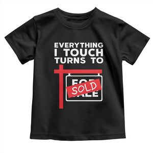 Funny Real Estate Toddler T Shirt Everything I Touch Turns To Sold TS11 Black Print Your Wear