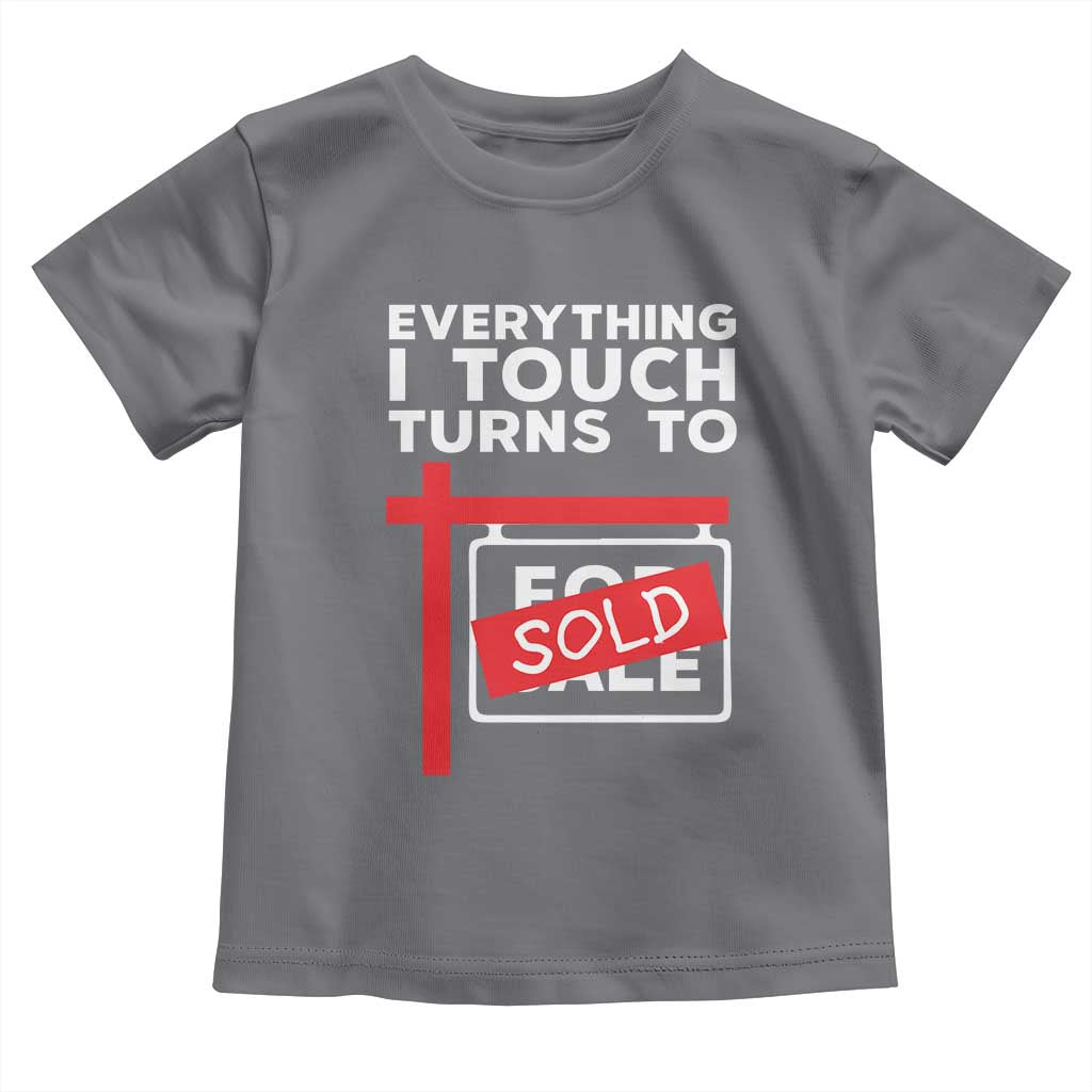 Funny Real Estate Toddler T Shirt Everything I Touch Turns To Sold TS11 Charcoal Print Your Wear