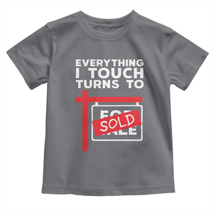 Funny Real Estate Toddler T Shirt Everything I Touch Turns To Sold TS11 Charcoal Print Your Wear