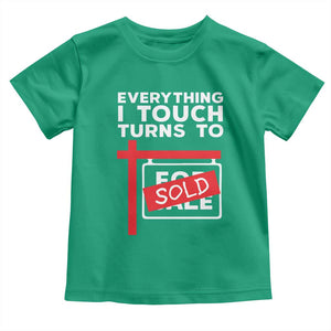 Funny Real Estate Toddler T Shirt Everything I Touch Turns To Sold TS11 Irish Green Print Your Wear