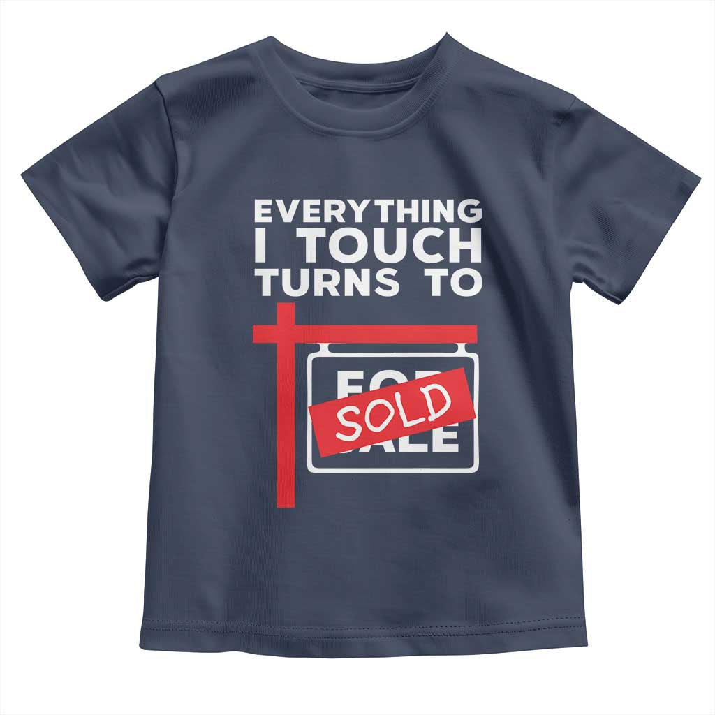 Funny Real Estate Toddler T Shirt Everything I Touch Turns To Sold TS11 Navy Print Your Wear