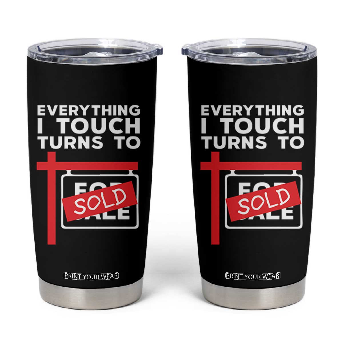 Funny Real Estate Tumbler Cup Everything I Touch Turns To Sold TS11 Black Print Your Wear