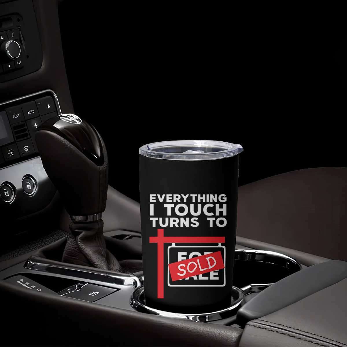 Funny Real Estate Tumbler Cup Everything I Touch Turns To Sold TS11 Print Your Wear