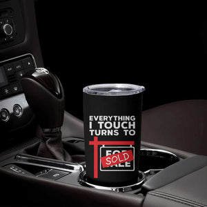 Funny Real Estate Tumbler Cup Everything I Touch Turns To Sold TS11 Print Your Wear