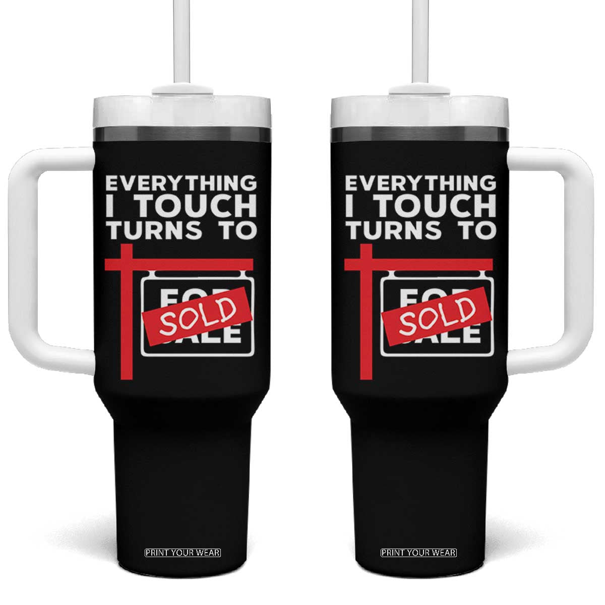 Funny Real Estate Tumbler With Handle Everything I Touch Turns To Sold - Print Your Wear