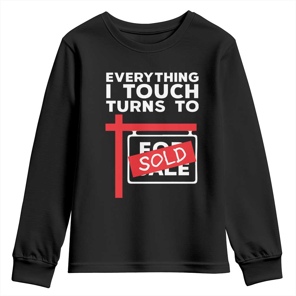 Funny Real Estate Youth Sweatshirt Everything I Touch Turns To Sold TS11 Black Print Your Wear