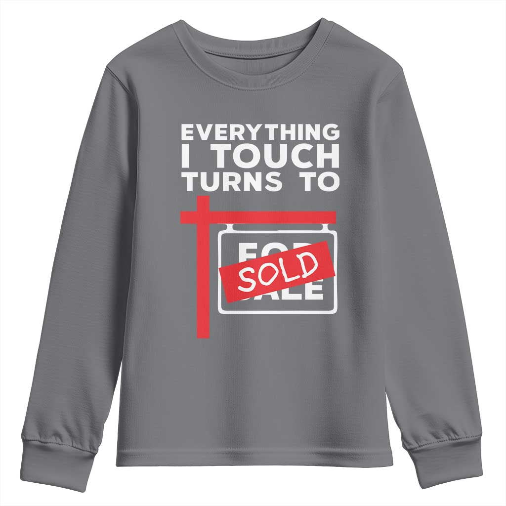 Funny Real Estate Youth Sweatshirt Everything I Touch Turns To Sold TS11 Charcoal Print Your Wear