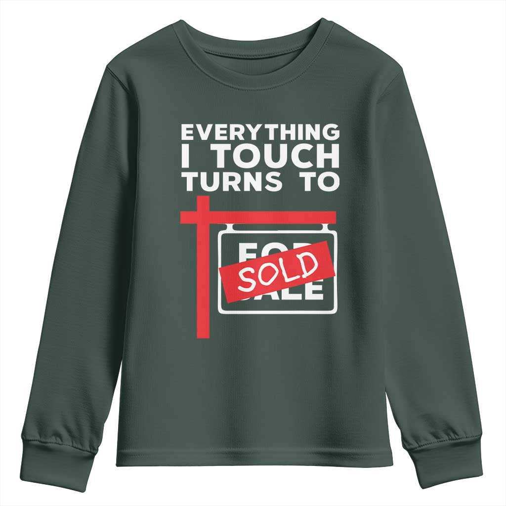 Funny Real Estate Youth Sweatshirt Everything I Touch Turns To Sold TS11 Dark Forest Green Print Your Wear