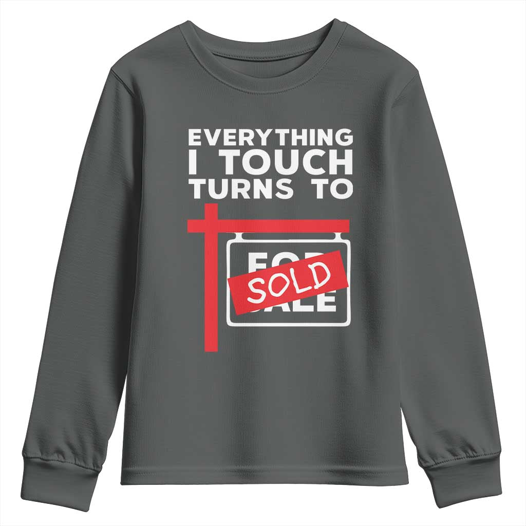 Funny Real Estate Youth Sweatshirt Everything I Touch Turns To Sold TS11 Dark Heather Print Your Wear
