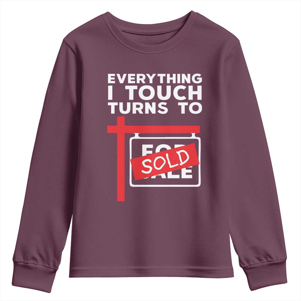 Funny Real Estate Youth Sweatshirt Everything I Touch Turns To Sold TS11 Maroon Print Your Wear