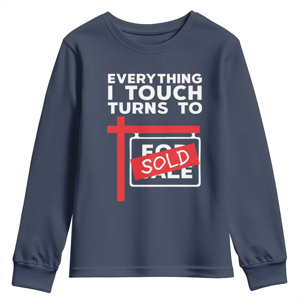 Funny Real Estate Youth Sweatshirt Everything I Touch Turns To Sold TS11 Navy Print Your Wear