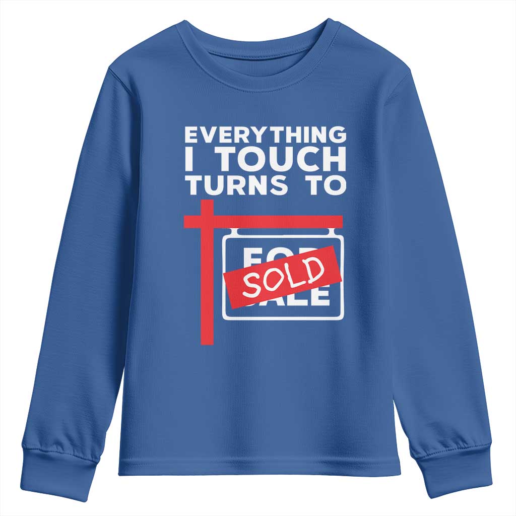 Funny Real Estate Youth Sweatshirt Everything I Touch Turns To Sold TS11 Royal Blue Print Your Wear