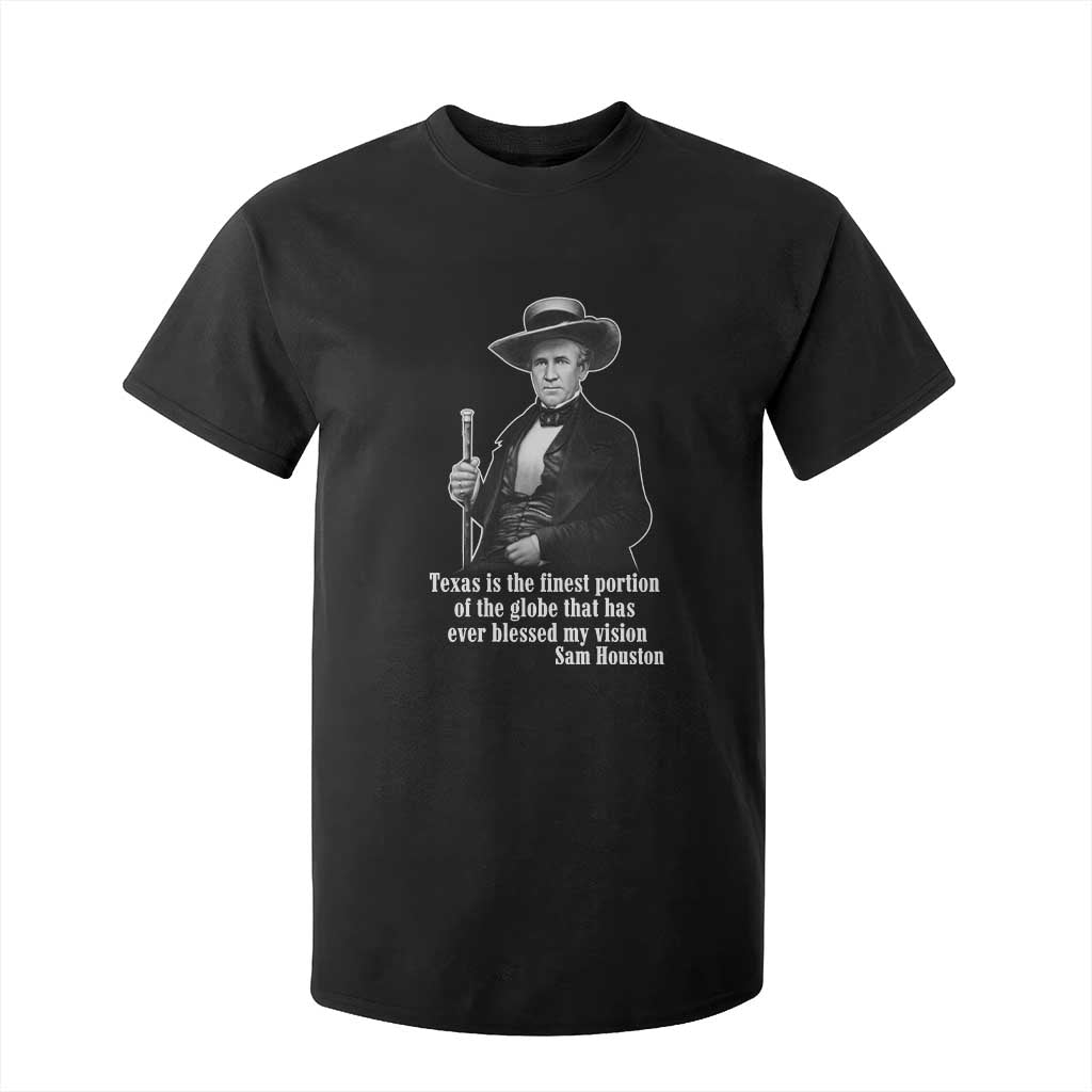 Sam Houston T Shirt For Kid Texas Is The Finest Portion Of The Globe That Has Ever Blessed My Vision TS11 Black Print Your Wear