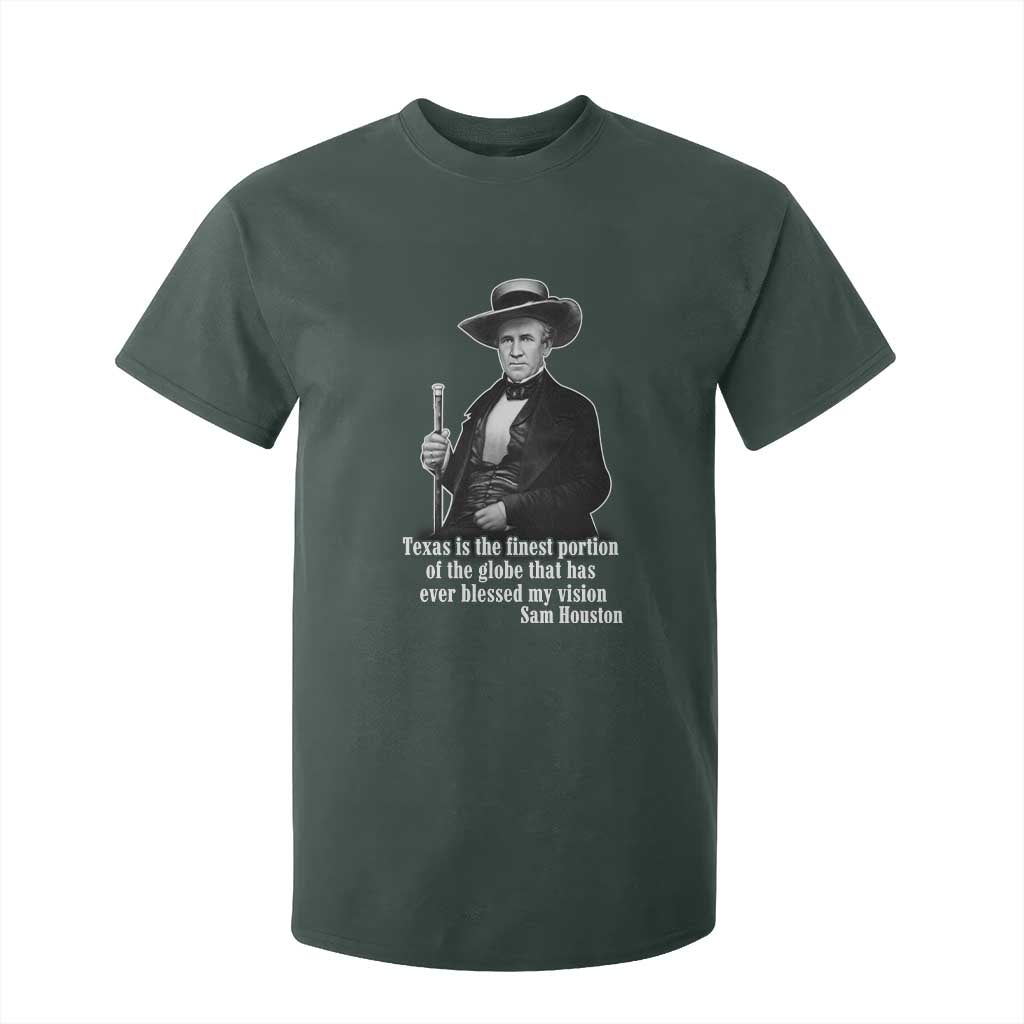 Sam Houston T Shirt For Kid Texas Is The Finest Portion Of The Globe That Has Ever Blessed My Vision TS11 Dark Forest Green Print Your Wear
